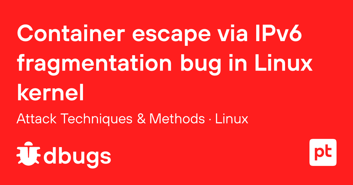 Container escape via IPv6 fragmentation bug in Linux kernel — Attack ...
